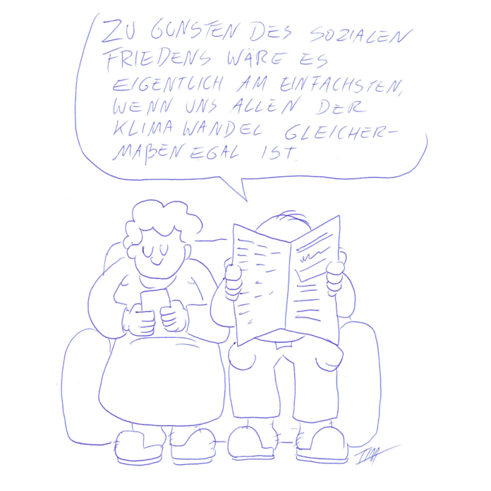 Auf der Zeichnung ist ein älteres, auf dem Sofa sitzendes Ehepaar zu sehen. Sie ist in ihr Smartphone versunken. Er liest Zeitung und sagt: „Zu Gunsten des sozialen Friedens wäre es eigentlich am einfachsten, wenn uns allen der Klimawandel gleichermaßen egal wäre.“