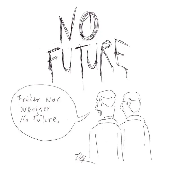 In geschmierten Großbuchstaben steht NO FUTURE oben auf der Zeichnung. Davor stehen zwei Figuren, die auf das Geschmiere gucken. Die eine sagt zur anderen: „Früher war weniger No Future.“
