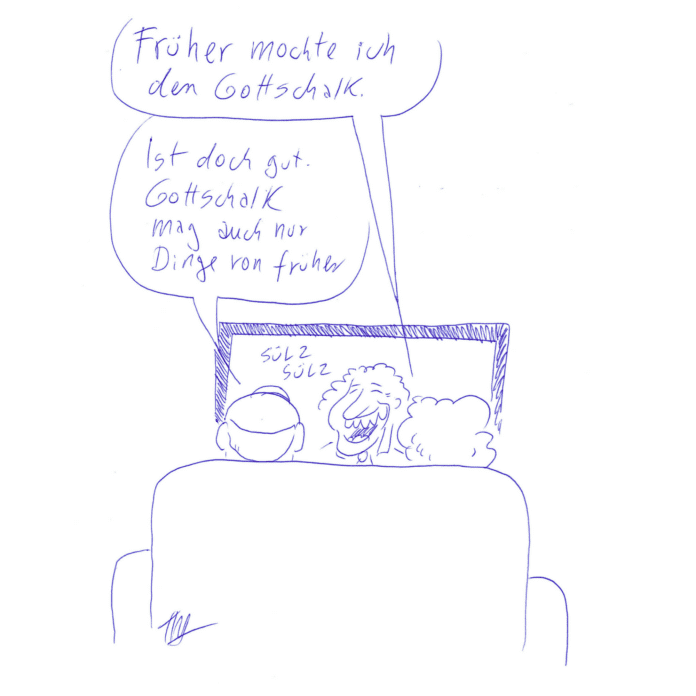 Auf der Zeichnung sieht man ein dem Fernseher zugewandtes Sofa. Zwei Leute sitzen darauf und schauen auf den Bildschirm, der einen lachenden Mann mit gelockten Haaren und großer Nase zeigt. Über ihm steht „Sülz Sülz“. Die eine Person sagt: „Früher mochte ich den Gottschalk.“ Die andere antwortet: „Ist doch gut. Gottschalk mag auch nur Dinge von früher.“