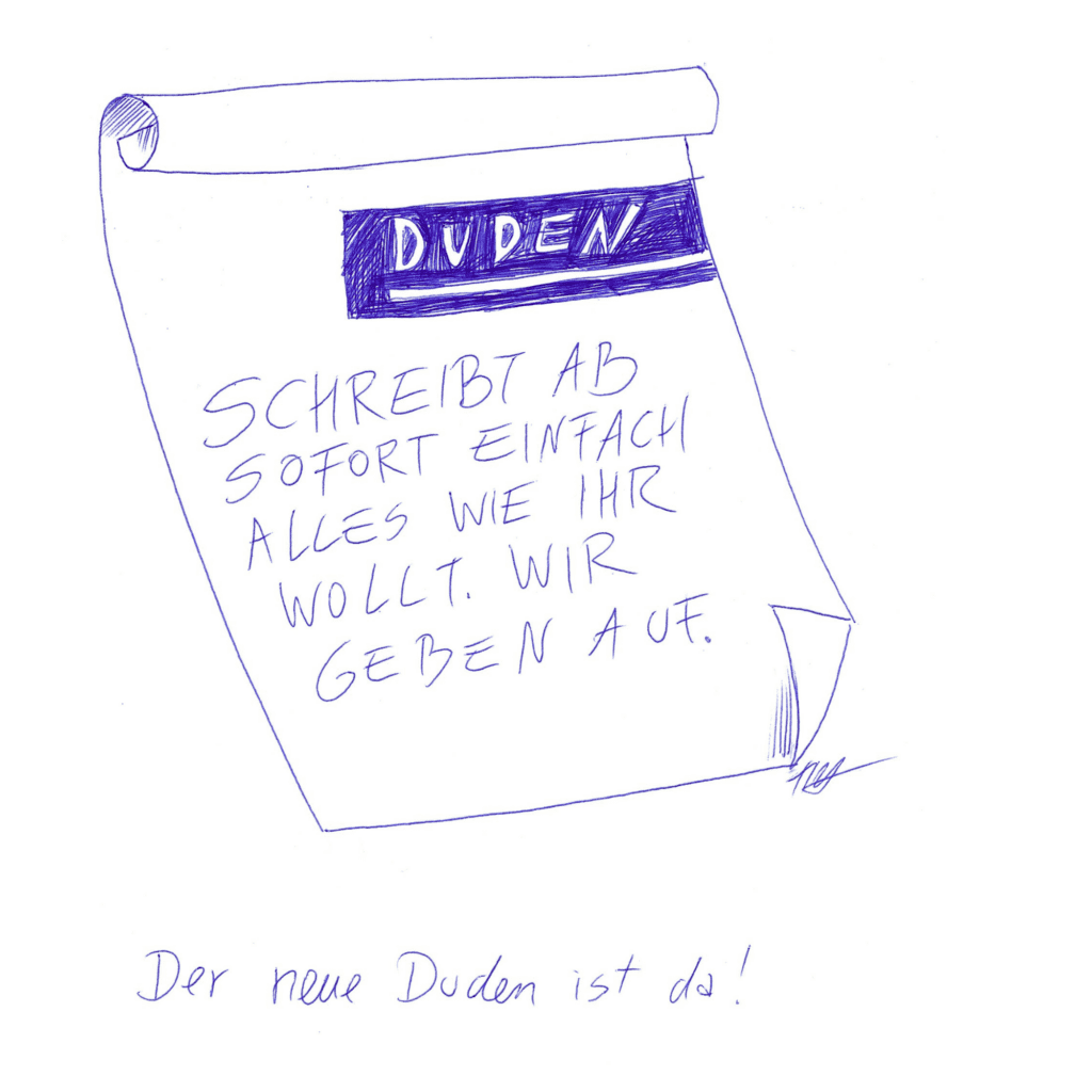 Ein Zettel mit der Aufschrift "DUDEN" und den Sätzen: "Schreibt ab jetzt einfach alles wie ihr wollt. Wir geben auf"
Darunter steht der Satz "Der neue Duden ist da".