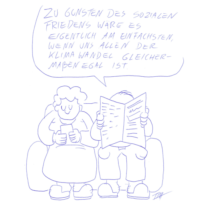 Auf der Zeichnung ist ein älteres, auf dem Sofa sitzendes Ehepaar zu sehen. Sie ist in ihr Smartphone versunken. Er liest Zeitung und sagt: „Zu Gunsten des sozialen Friedens wäre es eigentlich am einfachsten, wenn uns allen der Klimawandel gleichermaßen egal wäre.“