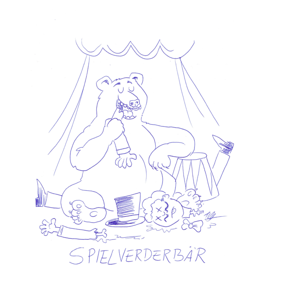 Auf der Zeichnung ist ein dicker, sitzender Bär in einem Zirkuszelt abgebildet. Er kaut genüsslich auf einem Arm. Ein weiterer Arm liegt vor ihm auf dem Boden. Der Oberarmknochen ist zu sehen. Daneben liegen noch ein Zylinder und der Kopf eines Clowns, Teile der Wirbelsäule hängen noch daran. Hinter dem Bären ragen außerdem noch zwei Beine hervor und ein paar Zirkusutensilien liegen herum. Unter der Zeichnung steht: Spielverder-bär.