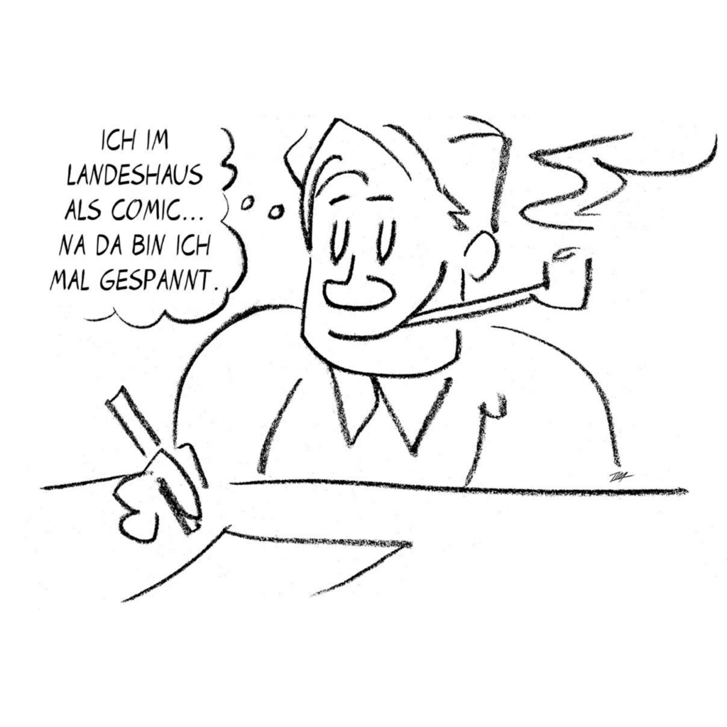 Die Skizze zeigt einen Mann, Pfeife rauchend, der mit Stift und Papier an einem Tisch sitzt. In einer Gedankenblase steht: "Ich im Landeshaus als Comic... Na da bin ich mal gespannt.!